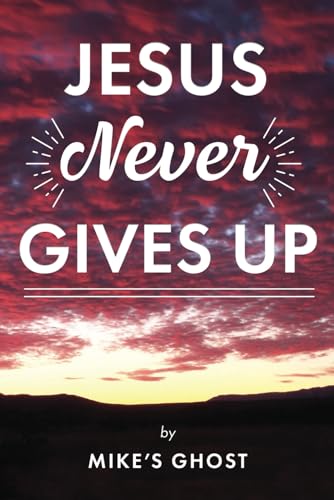 Jesus Never Gives Up Jesus Never Gives Up von Wise Publications
