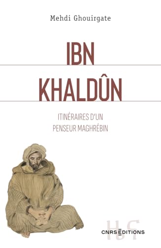 Ibn Khaldûn - Itinéraires d'un penseur maghrébin: Itinéraire d'un penseur Maghrébin von CNRS EDITIONS