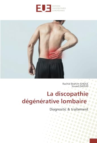 La discopathie dégénérative lombaire: Diagnostic & traitement von Éditions universitaires européennes