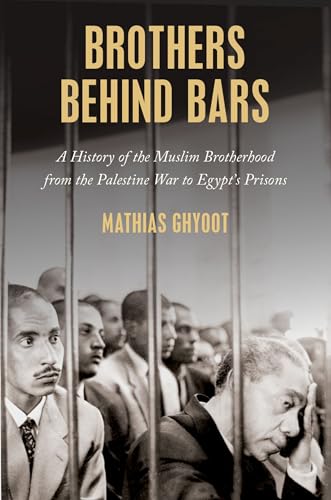 Brothers Behind Bars: A History of the Muslim Brotherhood from the Palestine War to Egypt's Prisons von Oxford University Press Inc