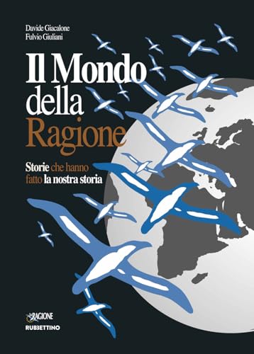Il mondo della ragione. Storie che hanno fatto la nostra storia (Varia)