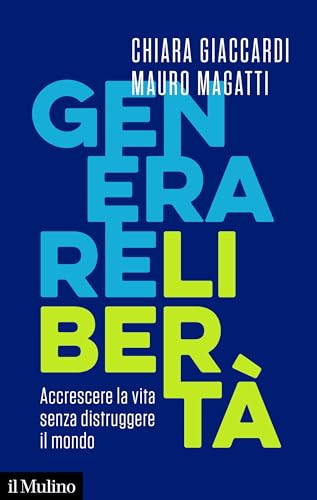 Generare libertà. Accrescere la vita senza distruggere il mondo (Contemporanea) von Il Mulino