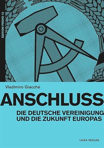 Anschluss: Die deutsche Vereinigung und die Zukunft Europas (EDITION PROVO)