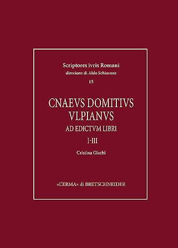 Cnaeus Domitius Ulpianus: Ad Edictum Libri I-iii (Scriptores Iuris Romani, 15)
