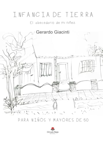 Infancia de tierra. El abecedario de mi niñez von Grupo Editorial Círculo Rojo SL