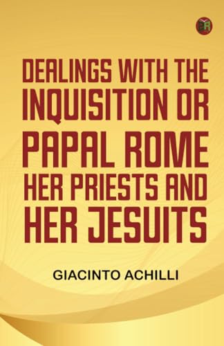 Dealings with the Inquisition; Or Papal Rome Her Priests and Her Jesuits von Zinc Read