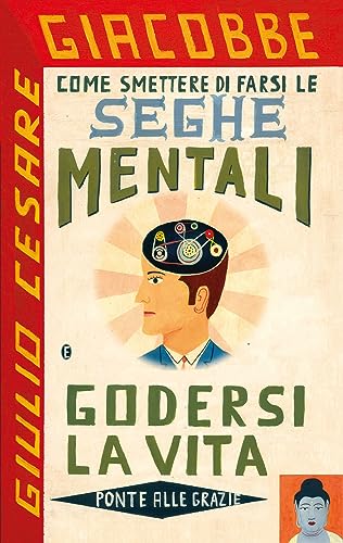 Come smettere di farsi le seghe mentali e godersi la vita (Fuori collana) von Ponte alle Grazie