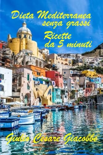 Cucina Mediterranea senza grassi. Ricette da 5 minuti. Cucina Mediterranea senza grassi. Ricette da 5 minuti. von Independently published