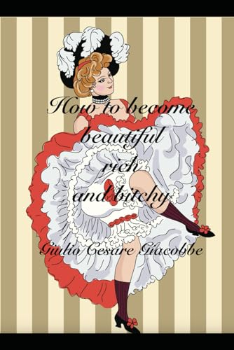 How to Become Beautiful Rich and Bitchy How to Become Beautiful Rich and Bitchy von Independently published