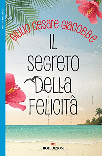 Il segreto della felicità (Crescita personale)