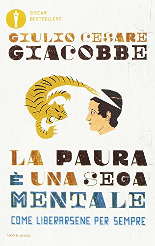 La paura è una sega mentale. Come liberarsene per sempre (Oscar bestsellers) von Mondadori