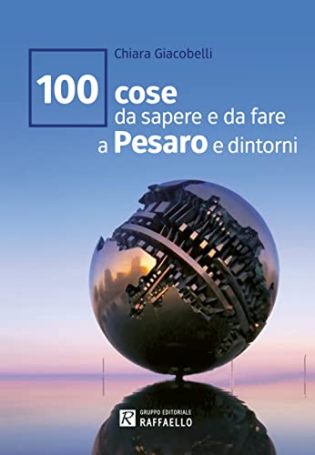 100 cose da sapere e da fare a Pesaro e dintorni von Raffaello