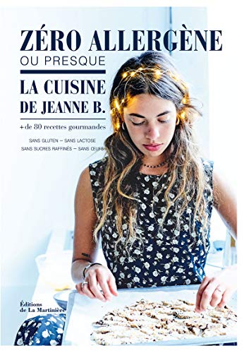 Zéro allergène ou presque: La Cuisine de Jeanne B., plus de 80 recettes gourmandes von La Martinière
