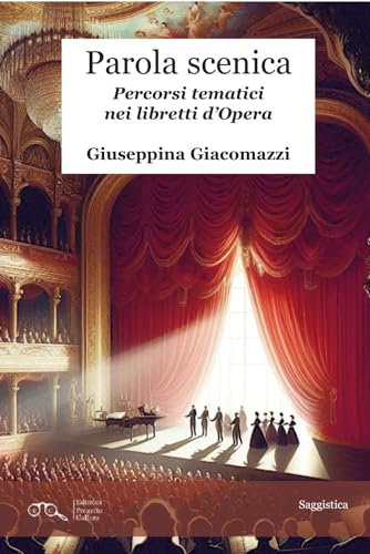 Parola scenica. Percorsi tematici nei libretti d'Opera Parola scenica. Percorsi tematici nei libretti d'Opera von Progetto Cultura