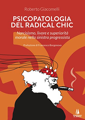 Psicopatologia del radical chic. Narcisismo, livore e superiorità morale nella sinistra progressista (Bastian contrari) von Passaggio al Bosco