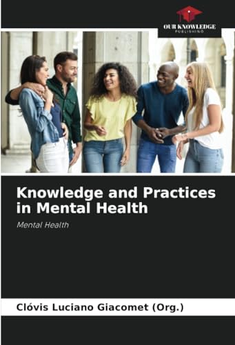 Knowledge and Practices in Mental Health: Mental Health von Our Knowledge Publishing