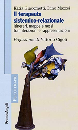 Il terapeuta sistemico-relazionale. Itinerari, mappe e nessi tra interazioni e rappresentazioni (Psicoterapie) von Franco Angeli