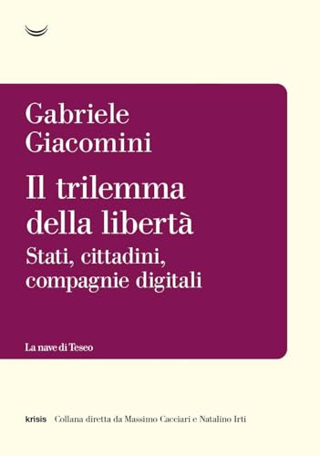 Il trilemma della libertà. Stati, cittadini, compagnie digitali (Krisis) von La nave di Teseo