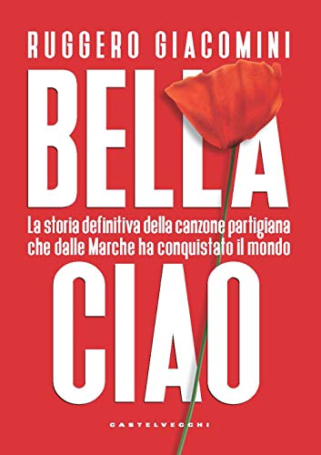 Bella ciao. La storia definitiva della canzone partigiana che dalle Marche ha conquistato il mondo (Nodi) von CASTELVECCHI