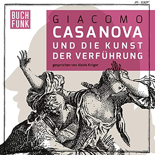 Giacomo Casanova und die Kunst der Verführung: CD Standard Audio Format Giacomo Casanova und die Kunst der Verführung: CD Standard Audio Format