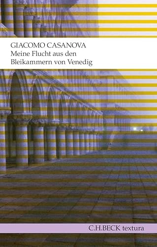 Meine Flucht aus den Bleikammern von Venedig: Die Geschichte meiner Flucht aus dem Gefängnis der Republik Venedig, den sogenannten Bleikammern, ... in Dux in Böhmen im Jahre 1787 (textura)