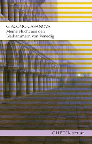 Meine Flucht aus den Bleikammern von Venedig: Die Geschichte meiner Flucht aus dem Gefängnis der Republik Venedig, den sogenannten Bleikammern, ... in Dux in Böhmen im Jahre 1787 (textura)