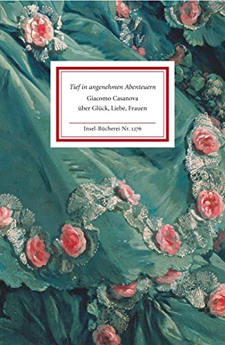 Tief in angenehmen Abenteuern: Giacomo Casanova über Glück, Liebe, Frauen (Insel-Bücherei)