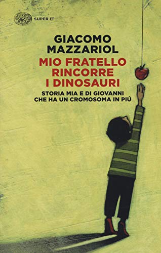 Mio fratello rincorre i dinosauri. Storia mia e di Giovanni che ha un cromosoma in più (Super ET)