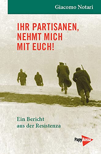 Ihr Partisanen, nehmt mich mit Euch! - Ein Bericht aus der Resistenza Ihr Partisanen, nehmt mich mit Euch! - Ein Bericht aus der Resistenza von Papyrossa Verlags GmbH +