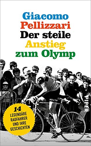 Der steile Anstieg zum Olymp: Vierzehn legendäre Radfahrer und ihre Geschichten | Geschenke-Idee für Rennradfahrer von Piper Verlag GmbH