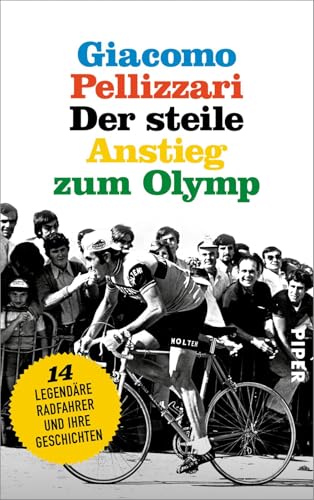 Der steile Anstieg zum Olymp: Vierzehn legendäre Radfahrer und ihre Geschichten | Geschenke-Idee für Rennradfahrer von PIPER