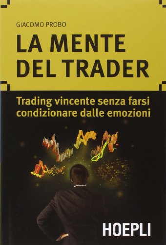 La mente del trader. Trading vincente senza farsi condizionare dalle emozioni (Marketing e management) von Hoepli