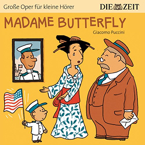 Madame Butterfly Die ZEIT-Edition: Hörspiel mit Opernmusik - Große Oper für kleine Hörer Madame Butterfly Die ZEIT-Edition: Hörspiel mit Opernmusik - Große Oper für kleine Hörer