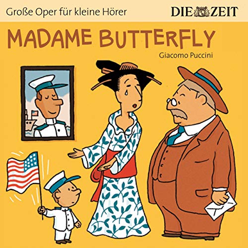 Madame Butterfly Die ZEIT-Edition: Hörspiel mit Opernmusik - Große Oper für kleine Hörer Madame Butterfly Die ZEIT-Edition: Hörspiel mit Opernmusik - Große Oper für kleine Hörer