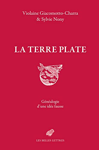La Terre Plate: Genealogie D'une Idee Fausse La Terre Plate: Genealogie D'une Idee Fausse von Les Belles Lettres