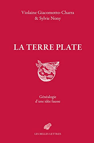 La Terre Plate: Genealogie D'une Idee Fausse von Les Belles Lettres