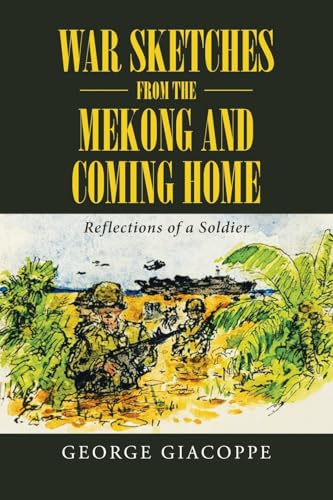 War Sketches from the Mekong and Coming Home: Reflections of a Soldier von Page Publishing Inc