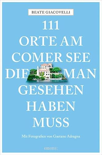 111 Orte am Comer See, die man gesehen haben muss 111 Orte am Comer See, die man gesehen haben muss