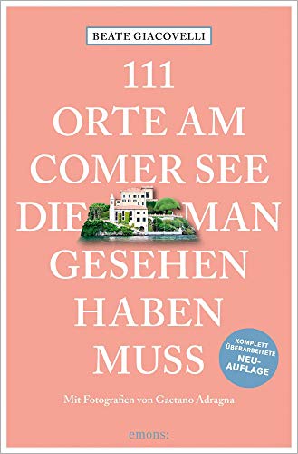 111 Orte am Comer See, die man gesehen haben muss: Reiseführer, Relaunch