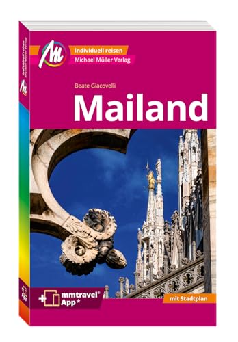 MICHAEL MÜLLER REISEFÜHRER Mailand MM-City: 100% authentisch, aktuell und vor Ort recherchiert. Inkl. App. von Michael Müller Verlag