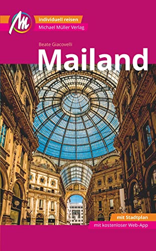 Mailand MM-City Reiseführer Michael Müller Verlag: Individuell reisen mit vielen praktischen Tipps und Web-App mmtravel.com Mailand MM-City Reiseführer Michael Müller Verlag: Individuell reisen mit vielen praktischen Tipps und Web-App mmtravel.com