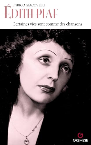 Édith Piaf. Certaines vies sont comme des chansons...: Certaines vies sont comme des chansonset#8230;