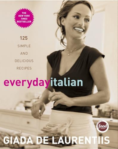 Everyday Italian: 125 Simple and Delicious Recipes: A Cookbook Everyday Italian: 125 Simple and Delicious Recipes: A Cookbook