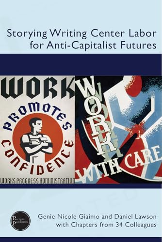 Storying Writing Center Labor for Anti-Capitalist Futures von University Press of Colorado