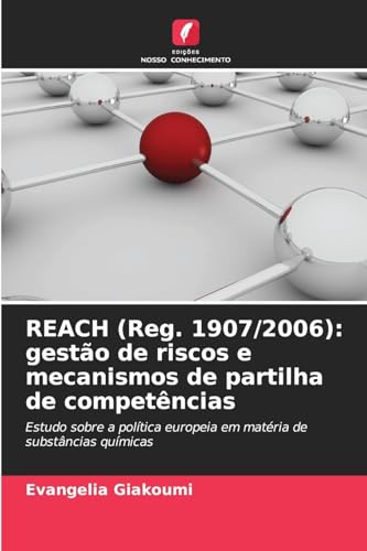 REACH (Reg. 1907/2006): gestão de riscos e mecanismos de partilha de competências: Estudo sobre a política europeia em matéria de substâncias químicas von Edições Nosso Conhecimento
