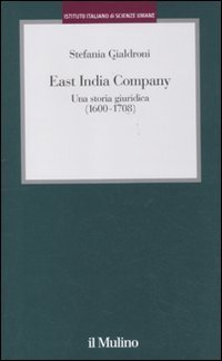 East India Company. Una storia giuridica (1600-1708) (Istituto Italiano di Scienze Umane. Studi) von Il Mulino