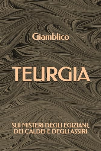 Teurgia: Sui misteri degli Egiziani, dei Caldei e degli Assiri