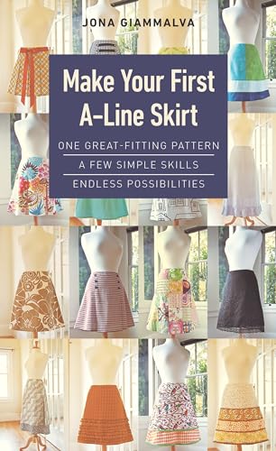 Make Your First A-Line Skirt: One Great-Fitting Pattern, A Few Simple Skills, Endless Possibilities von C & T Publishing