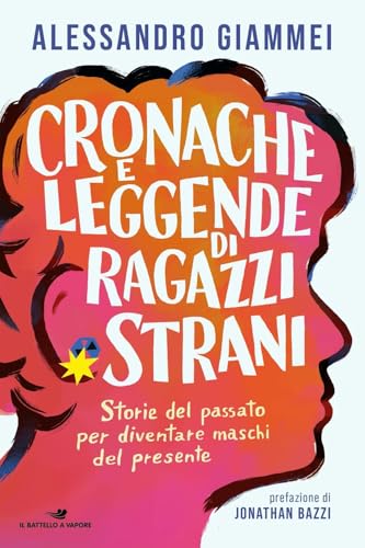 Cronache e leggende di ragazzi strani. Storie del passato per diventare maschi del presente (Il battello a vapore. One shot) von Piemme