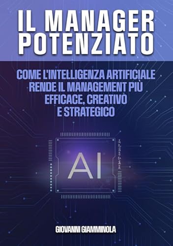 Il manager potenziato. Come l'intelligenza artificiale rende il management più efficace, creativo e strategico von StreetLib